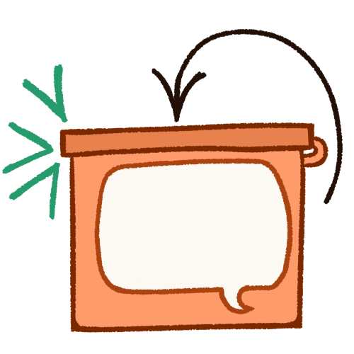 A drawing of a closed box with a hinged lid. There is a large empty speech bubble inside of the box. A black arrow follows the path the lid would take and points towards the closed lid, with three green V-shaped emphasis lines next to the side without the hinge. 